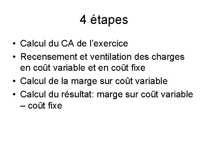 4 étapes • Calcul du CA de l’exercice • Recensement et ventilation des charges