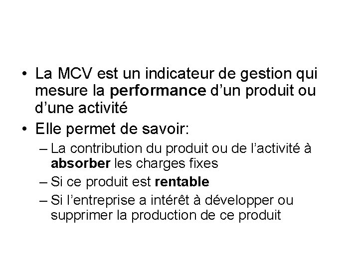  • La MCV est un indicateur de gestion qui mesure la performance d’un