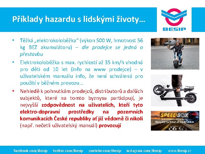 Příklady hazardu BESIPs lidskými v ČR - životy… realita • Těžká „elektrokoloběžka“ (výkon 500