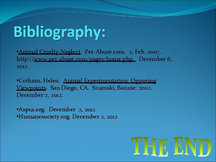 Bibliography: • Animal Cruelty-Neglect. Pet-Abuse. com. 2, Feb. 2007. http: //www. pet-abuse. com/pages/home. php.