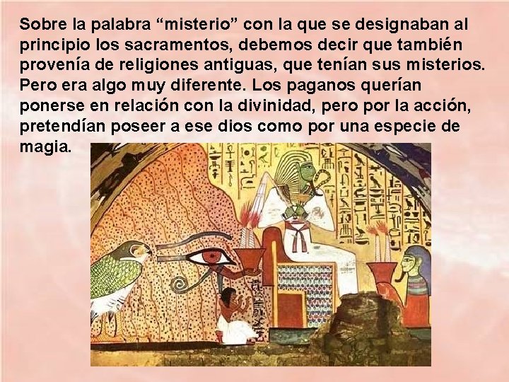 Sobre la palabra “misterio” con la que se designaban al principio los sacramentos, debemos