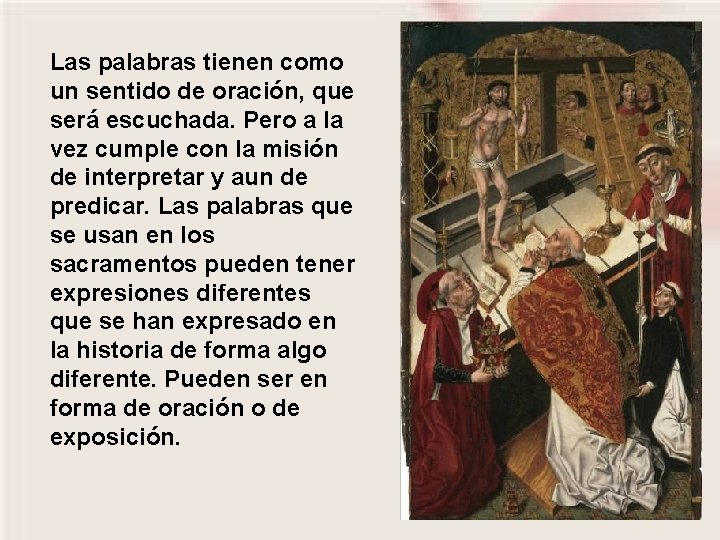 Las palabras tienen como un sentido de oración, que será escuchada. Pero a la