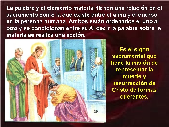 La palabra y el elemento material tienen una relación en el sacramento como la