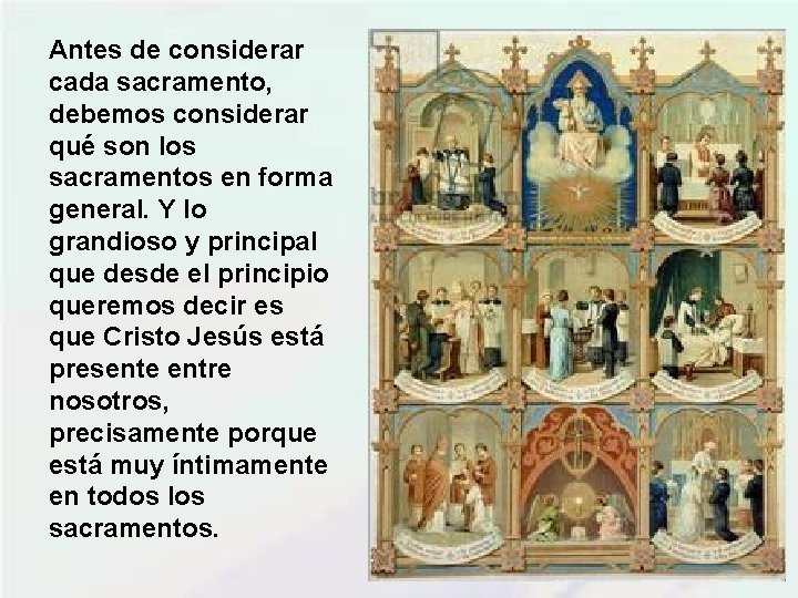 Antes de considerar cada sacramento, debemos considerar qué son los sacramentos en forma general.