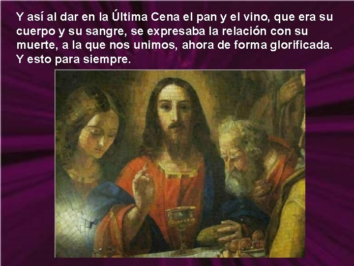 Y así al dar en la Última Cena el pan y el vino, que