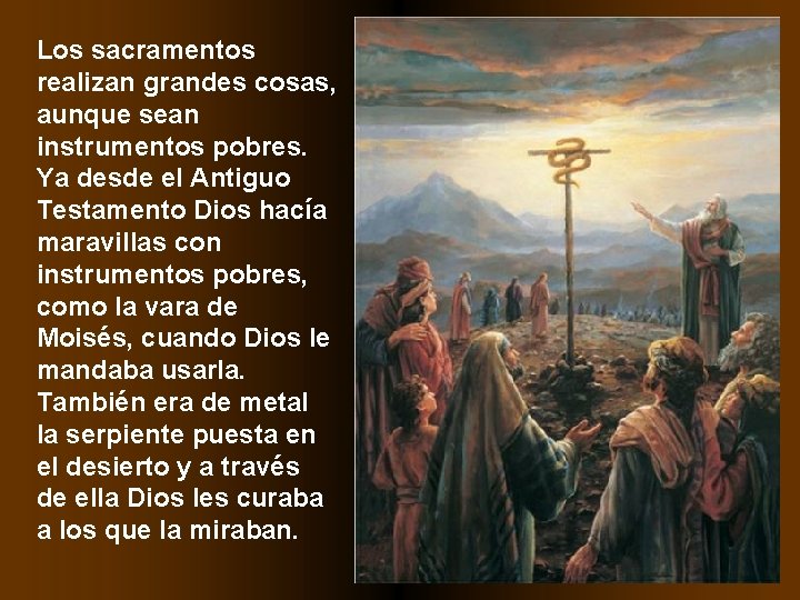 Los sacramentos realizan grandes cosas, aunque sean instrumentos pobres. Ya desde el Antiguo Testamento