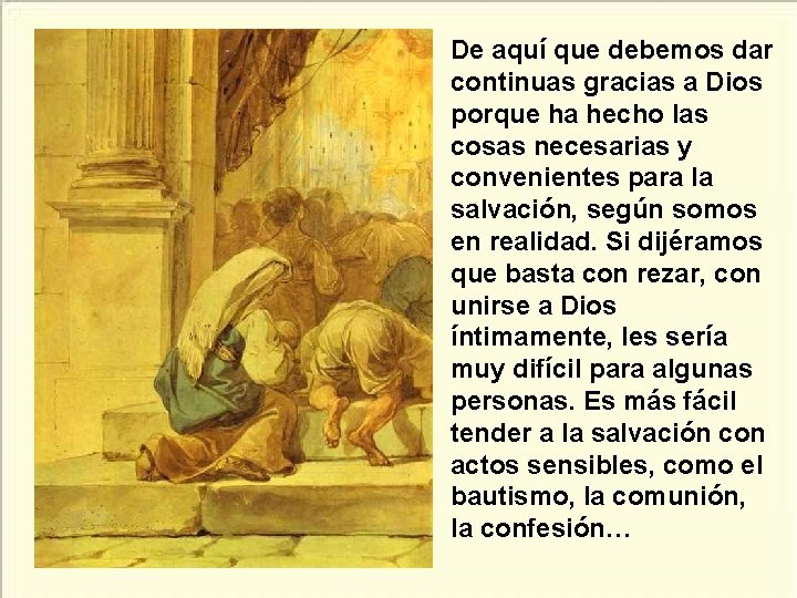 De aquí que debemos dar continuas gracias a Dios porque ha hecho las cosas