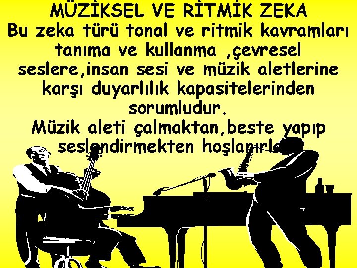 MÜZİKSEL VE RİTMİK ZEKA Bu zeka türü tonal ve ritmik kavramları tanıma ve kullanma