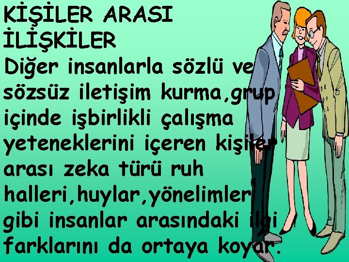 KİŞİLER ARASI İLİŞKİLER Diğer insanlarla sözlü ve sözsüz iletişim kurma, grup içinde işbirlikli çalışma