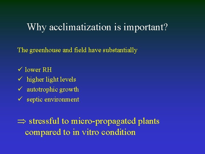 Why acclimatization is important? The greenhouse and field have substantially ü ü lower RH