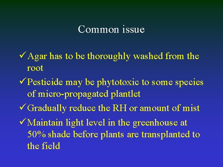 Common issue ü Agar has to be thoroughly washed from the root ü Pesticide