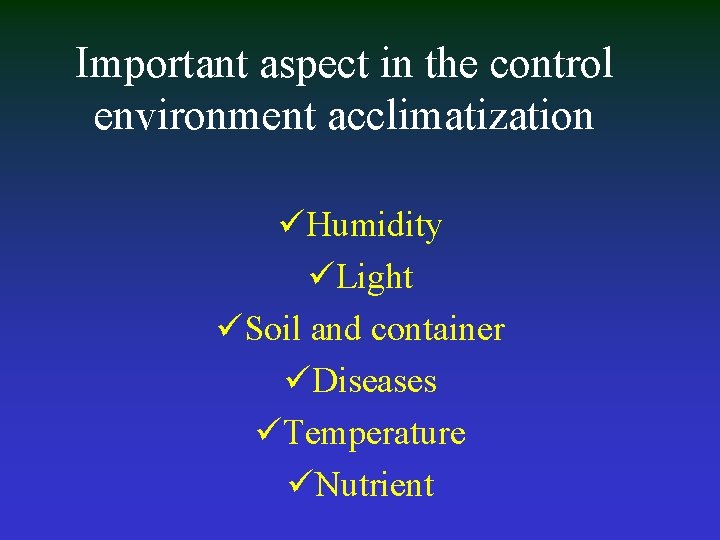 Important aspect in the control environment acclimatization üHumidity üLight üSoil and container üDiseases üTemperature