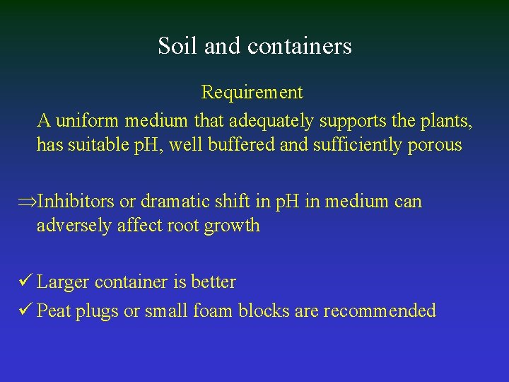 Soil and containers Requirement A uniform medium that adequately supports the plants, has suitable