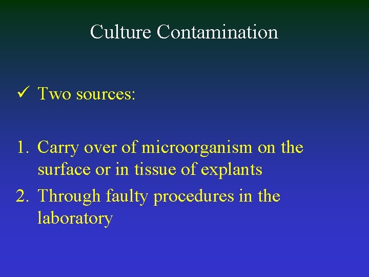 Culture Contamination ü Two sources: 1. Carry over of microorganism on the surface or