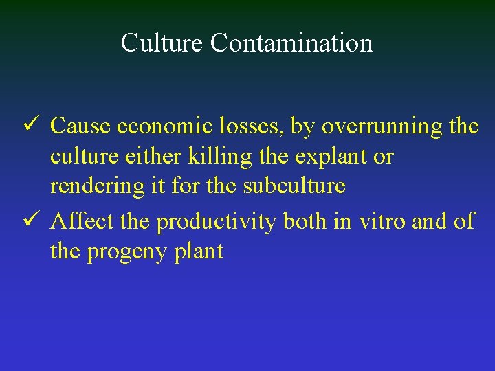 Culture Contamination ü Cause economic losses, by overrunning the culture either killing the explant