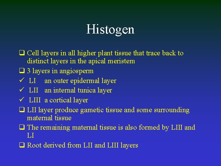 Histogen q Cell layers in all higher plant tissue that trace back to distinct