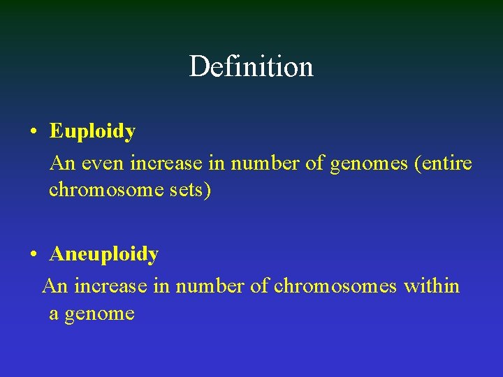 Definition • Euploidy An even increase in number of genomes (entire chromosome sets) •
