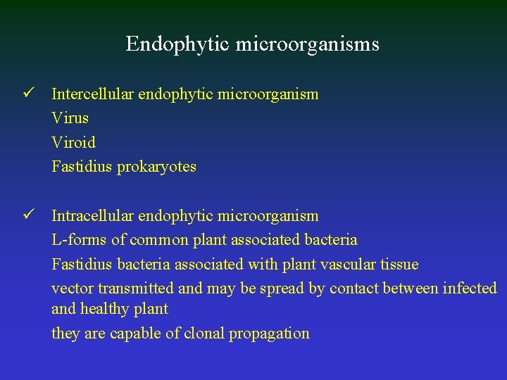 Endophytic microorganisms ü Intercellular endophytic microorganism Virus Viroid Fastidius prokaryotes ü Intracellular endophytic microorganism