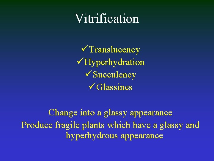 Vitrification ü Translucency ü Hyperhydration ü Succulency ü Glassines Change into a glassy appearance