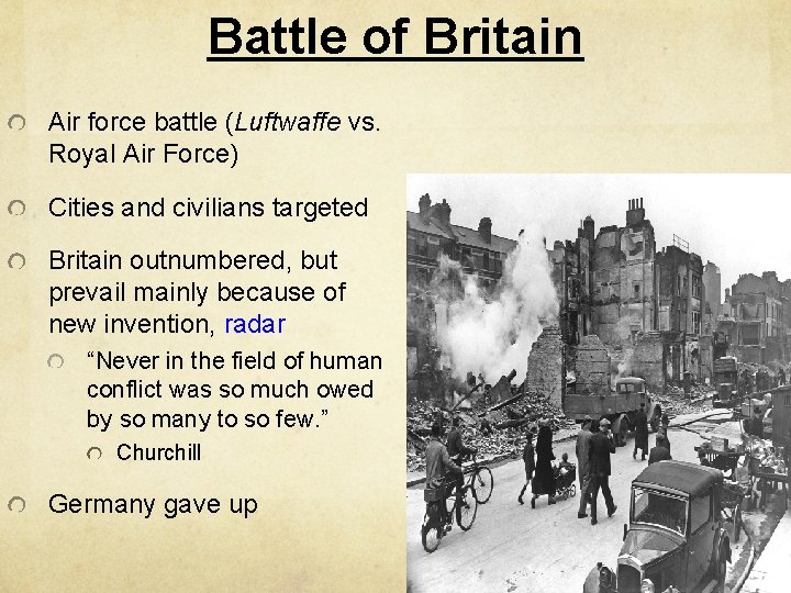 Battle of Britain Air force battle (Luftwaffe vs. Royal Air Force) Cities and civilians