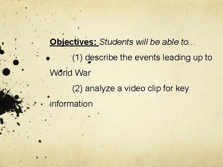 Objectives: Students will be able to. . . (1) describe the events leading up