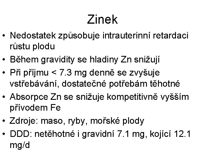 Zinek • Nedostatek způsobuje intrauterinní retardaci růstu plodu • Během gravidity se hladiny Zn