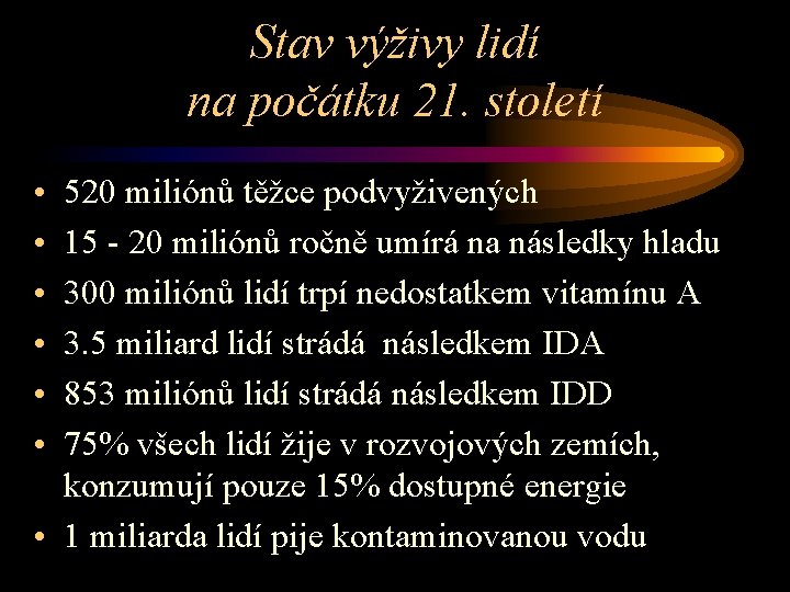 Stav výživy lidí na počátku 21. století • • • 520 miliónů těžce podvyživených