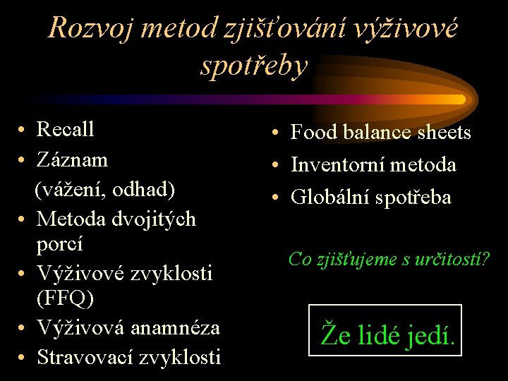 Rozvoj metod zjišťování výživové spotřeby • Recall • Záznam (vážení, odhad) • Metoda dvojitých