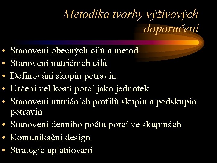 Metodika tvorby výživových doporučení • • • Stanovení obecných cílů a metod Stanovení nutričních