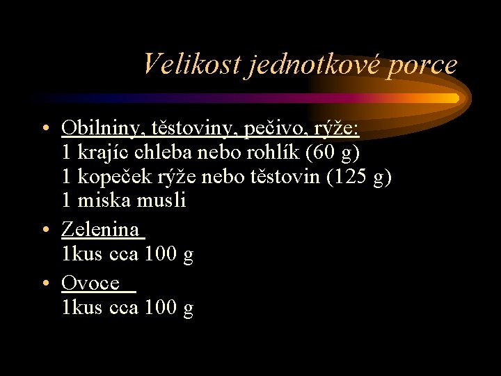 Velikost jednotkové porce • Obilniny, těstoviny, pečivo, rýže: 1 krajíc chleba nebo rohlík (60