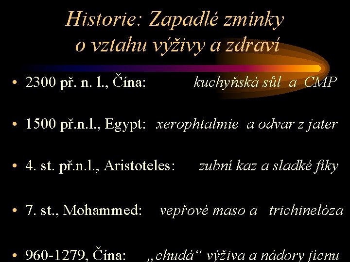 Historie: Zapadlé zmínky o vztahu výživy a zdraví • 2300 př. n. l. ,