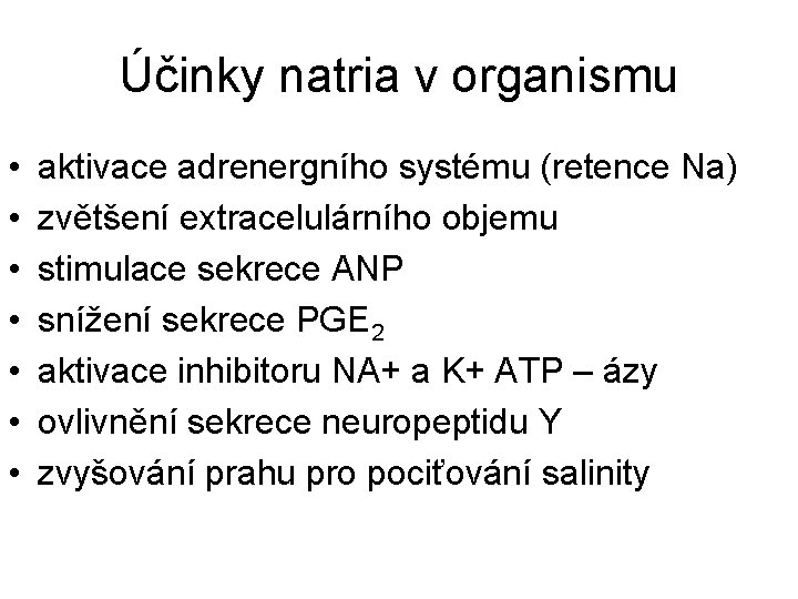 Účinky natria v organismu • • aktivace adrenergního systému (retence Na) zvětšení extracelulárního objemu