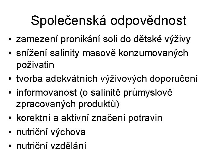 Společenská odpovědnost • zamezení pronikání soli do dětské výživy • snížení salinity masově konzumovaných