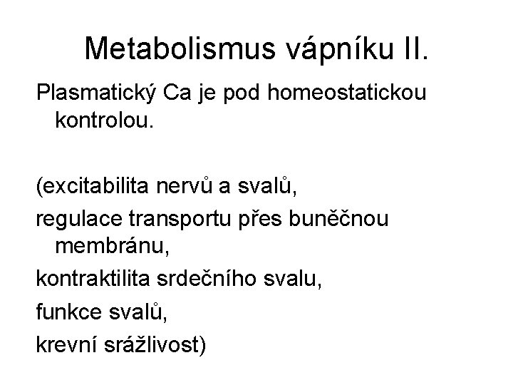 Metabolismus vápníku II. Plasmatický Ca je pod homeostatickou kontrolou. (excitabilita nervů a svalů, regulace