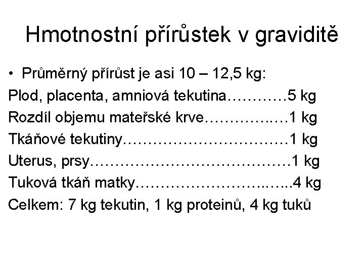 Hmotnostní přírůstek v graviditě • Průměrný přírůst je asi 10 – 12, 5 kg: