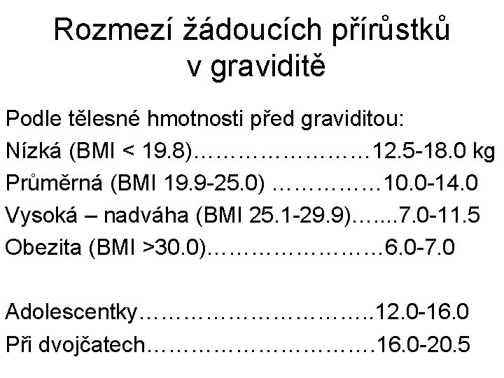 Rozmezí žádoucích přírůstků v graviditě Podle tělesné hmotnosti před graviditou: Nízká (BMI < 19.