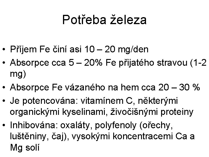 Potřeba železa • Příjem Fe činí asi 10 – 20 mg/den • Absorpce cca