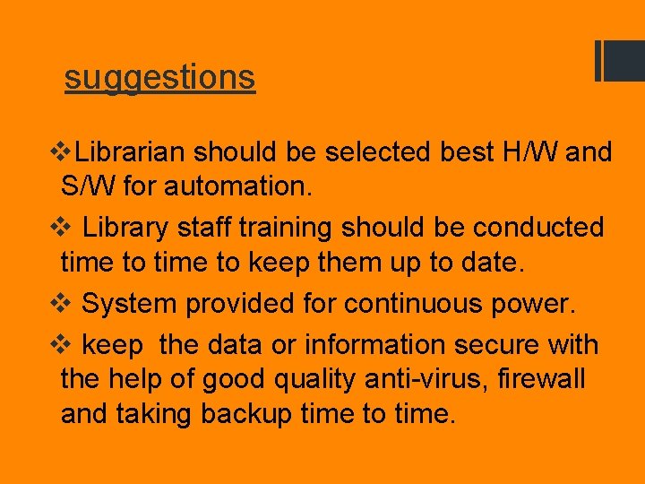 suggestions v. Librarian should be selected best H/W and S/W for automation. v Library