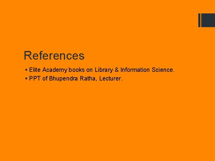 References § Elite Academy books on Library & Information Science. § PPT of Bhupendra