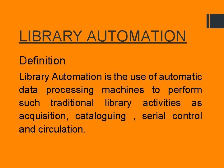 LIBRARY AUTOMATION Definition Library Automation is the use of automatic data processing machines to