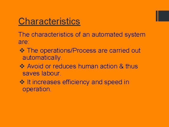 Characteristics The characteristics of an automated system are: v The operations/Process are carried out