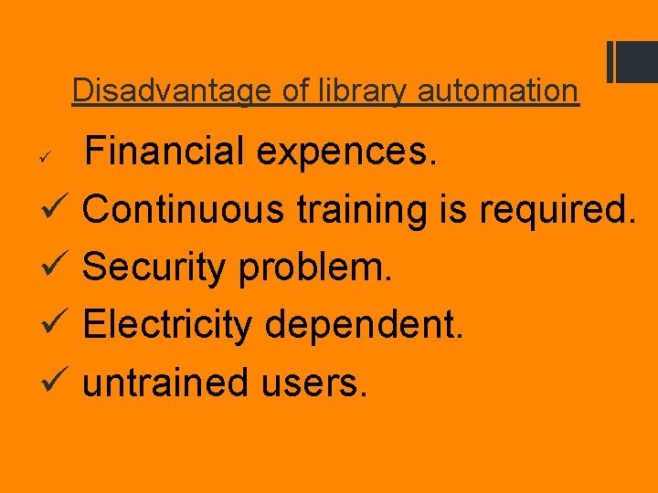 Disadvantage of library automation Financial expences. ü Continuous training is required. ü Security problem.