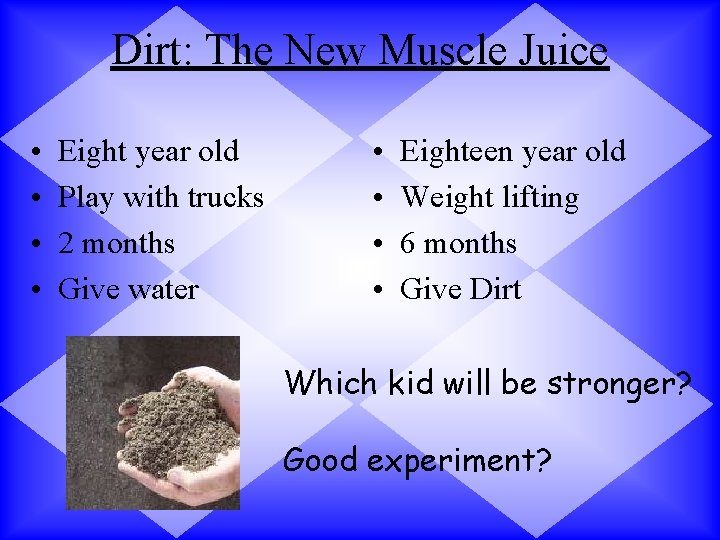 Dirt: The New Muscle Juice • • Eight year old Play with trucks 2