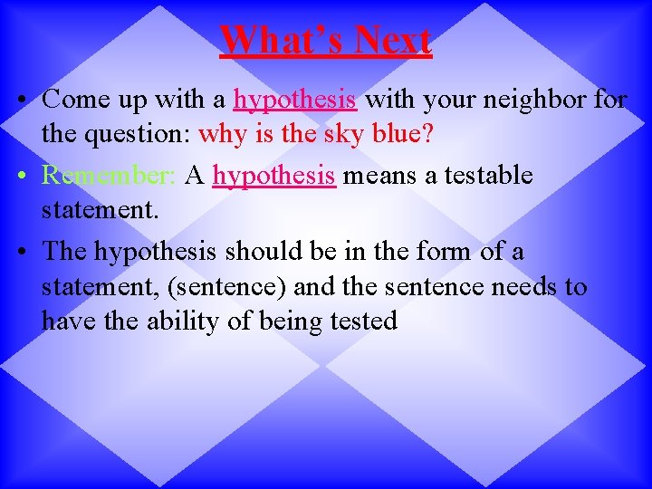 What’s Next • Come up with a hypothesis with your neighbor for the question:
