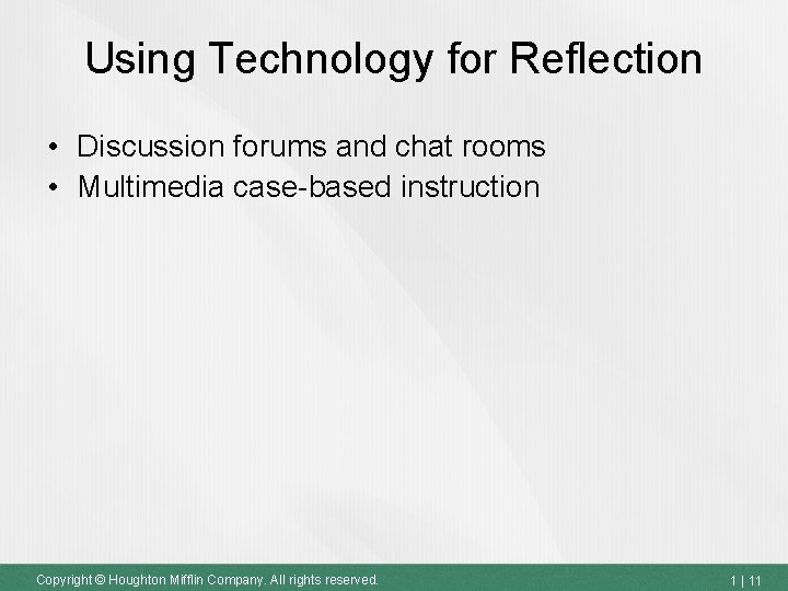 Using Technology for Reflection • Discussion forums and chat rooms • Multimedia case-based instruction