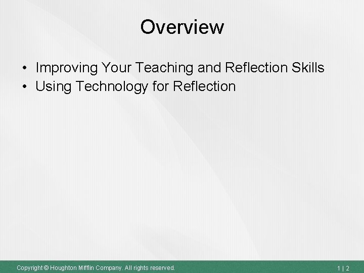 Overview • Improving Your Teaching and Reflection Skills • Using Technology for Reflection Copyright