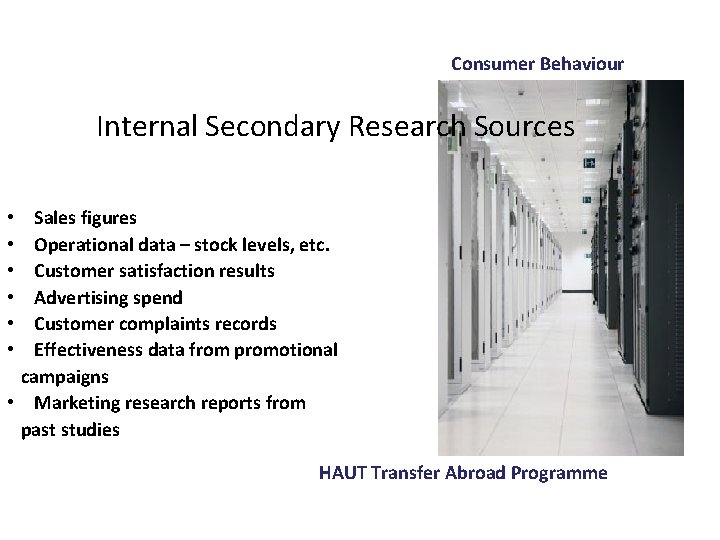 Consumer Behaviour Internal Secondary Research Sources Sales figures Operational data – stock levels, etc.