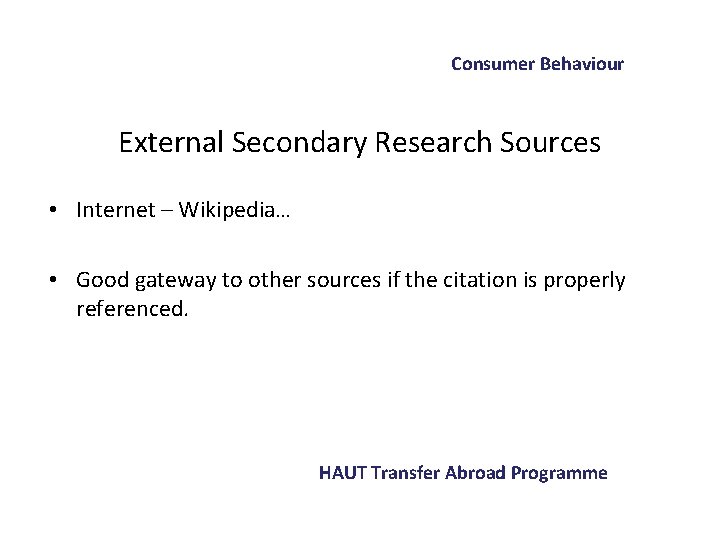 Consumer Behaviour External Secondary Research Sources • Internet – Wikipedia… • Good gateway to