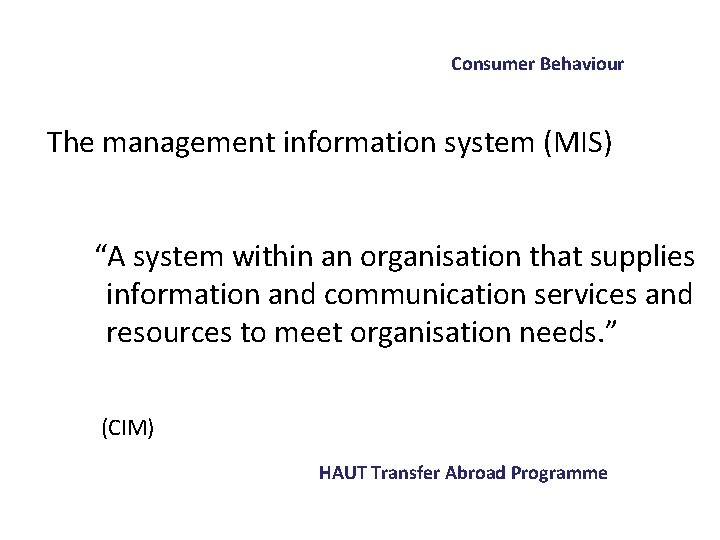 Consumer Behaviour The management information system (MIS) “A system within an organisation that supplies