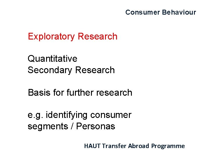 Consumer Behaviour Exploratory Research Quantitative Secondary Research Basis for further research e. g. identifying
